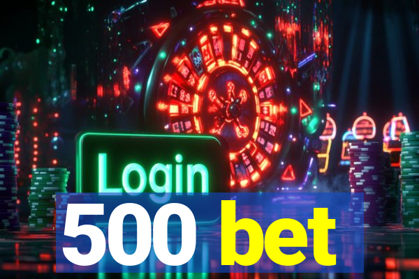 500 bet